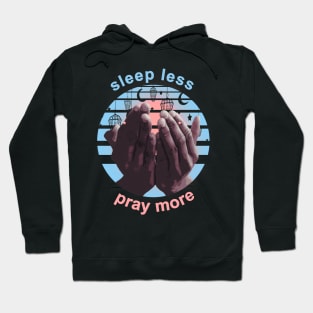 Sleep Less Pray More Hoodie